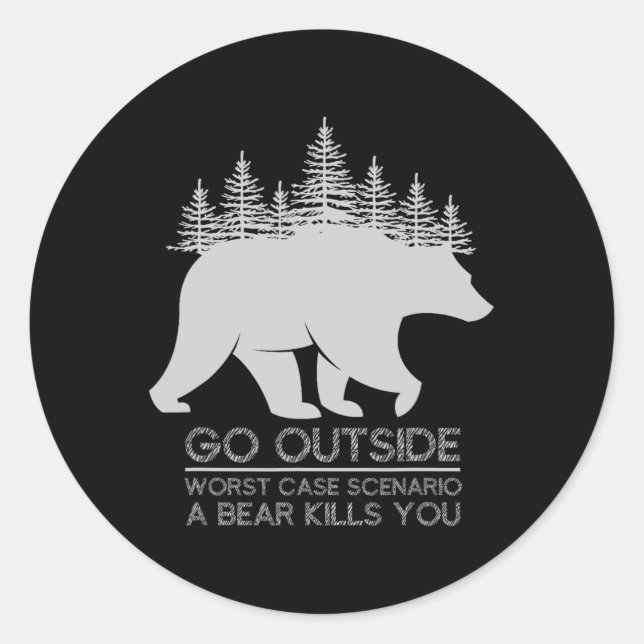 Go Outside Worst Case Scenario A Bear Kills You Ca Classic Round Sticker (Front)
