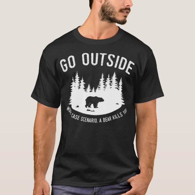 Go Outside Worst Case Scenario A Bear Kills You Ex T-Shirt (Front)