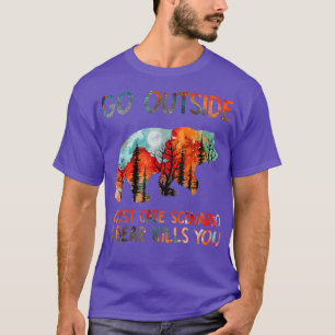 Go Outside Worst Case Scenario A Bear Kills You T-Shirt