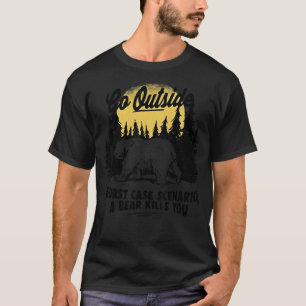 Go Outside Worst Case Scenario A Bear Kills You T-Shirt
