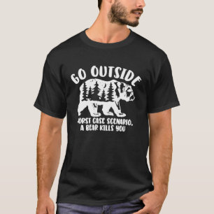 Go Outside (Worst Case Scenario, A Bear Kills You) T-Shirt