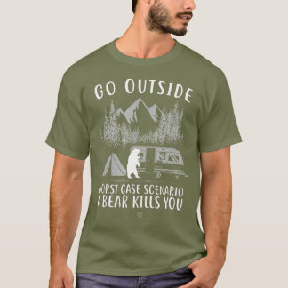 Go Outside Worst Case Scenario A Bear Kills You T-Shirt
