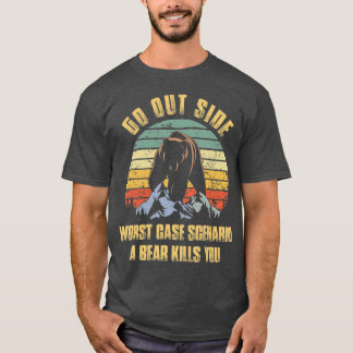 Go Outside Worst Case Scenario A Bear Kills You T-Shirt