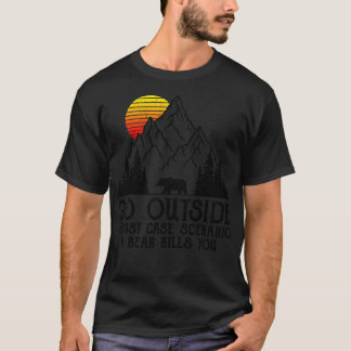 Go Outside Worst Case Scenario A Bear Kills You T-Shirt