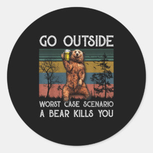 Go Outside Worst Case Scenario A Bear Kills You Vi Classic Round Sticker