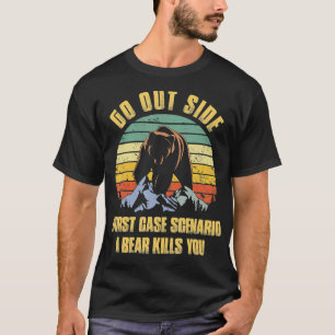 Go Outside Worst Case Scenario A Bear Kills You Vi T-Shirt
