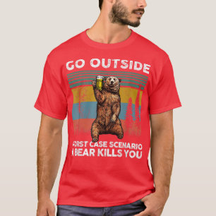 Go Outside Worst Case Scenario A Bear Kills You Vi T-Shirt