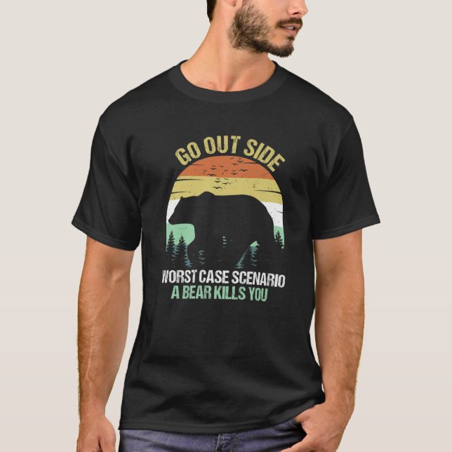Go Outside Worst Case Scenario A Bear Kills You Vi T-Shirt (Front)