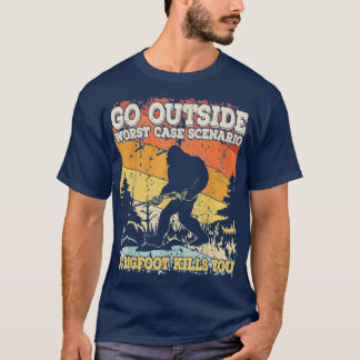 Go Outside Worst Case Scenario Bigfoot Kills You L T-Shirt