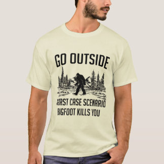Go Outside Worst Case Scenario Bigfoot Kills You T-Shirt