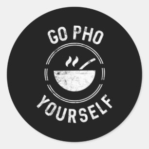 Go Pho Yourself Pho Rice Bowl Vietnamese Cuisine Classic Round Sticker