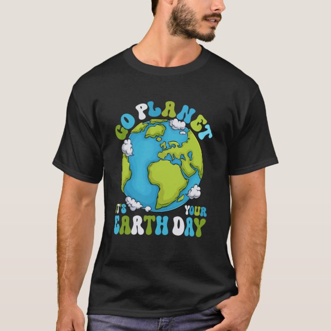 Go Planet It s your Earthday Groovy Planet Earth D T-Shirt (Front)