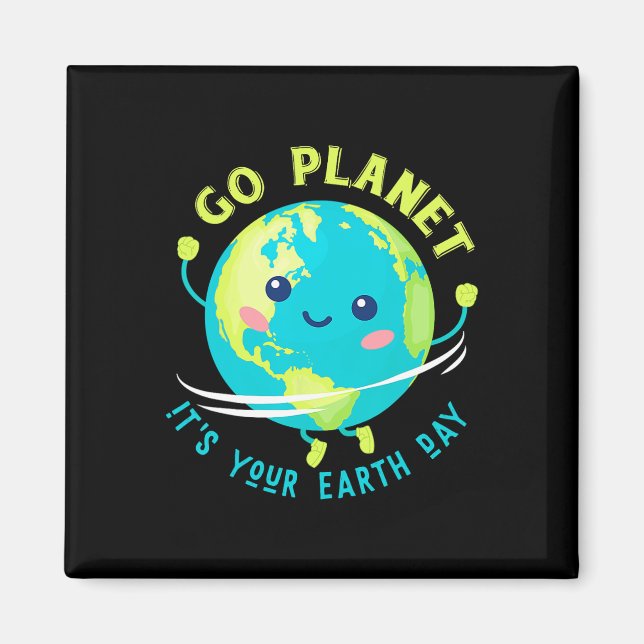 Go Planet Its Your Earth Day 3  Magnet (Front)