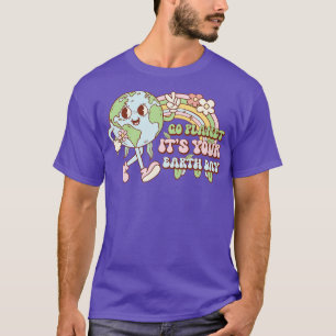Go Planet Its Your Earth Day 9 T-Shirt