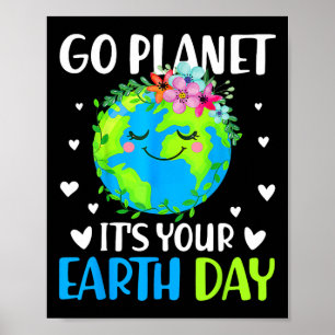 Go Planet Its Your Earth Day April 22 For Women Me Poster