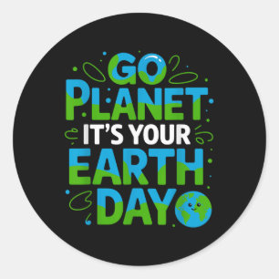 Go Planet Its Your Earth Day Eco-friendly Design _ Classic Round Sticker