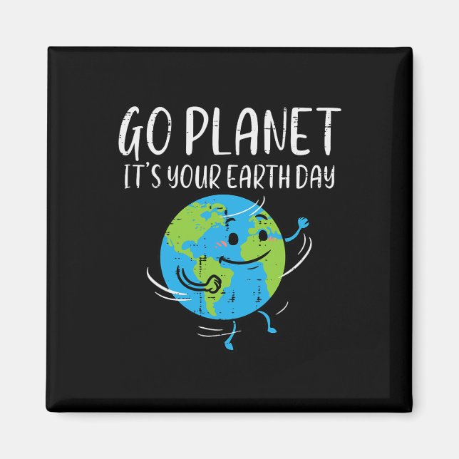 Go Planet Its Your Earth Day Environmentalist Men  Magnet (Front)