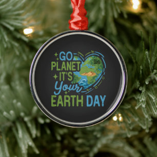 go planet it's your earth day metal ornament