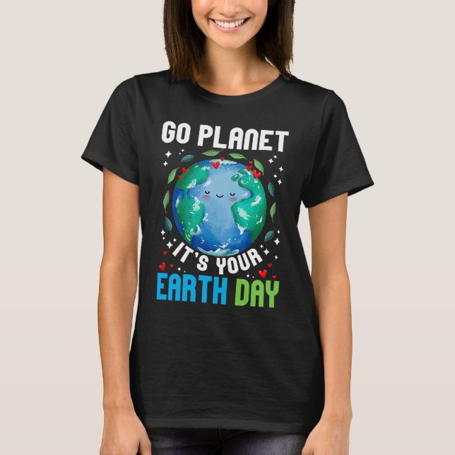 Go Planet It's Your Earth Day Restore Earth Planet T-Shirt (Front)