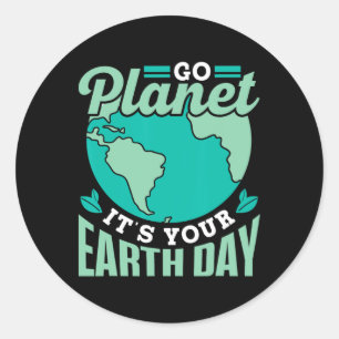 Go Planet It's Your Earth Day Save Conservation Na Classic Round Sticker