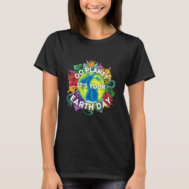Go Planet Its Your Earth Day T-Shirt (Front)