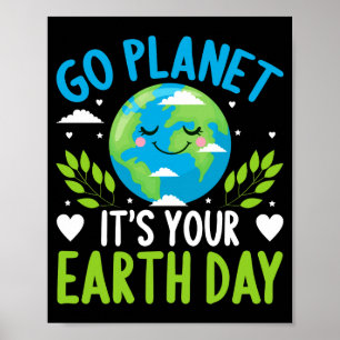 Go Planet Its Your Earth Day T Shirt Poster