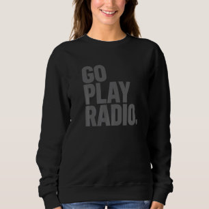Go Play Radio Ham Radio Sweatshirt