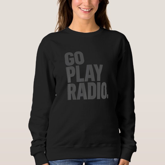 Go Play Radio Ham Radio Sweatshirt (Front)
