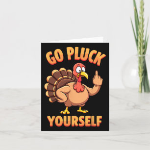 Go Pluck Yourself Sarcastic Joke Turkey Thanksgivi Card