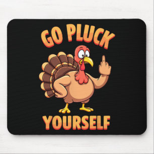 Go Pluck Yourself Sarcastic Joke Turkey Thanksgivi Mouse Pad