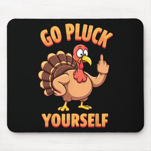 Go Pluck Yourself Sarcastic Joke Turkey Thanksgivi Mouse Pad (Front)