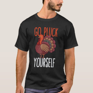 Go Pluck Yourself Thanksgiving Turkey Animal Rescu T-Shirt