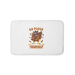 Go Pluck Yourself Turkey Clothes Outfit Funny Than Bath Mat