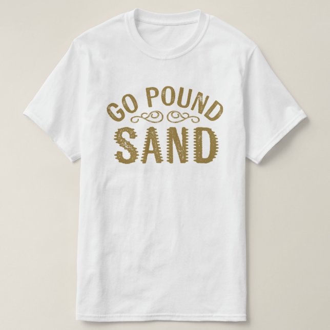 Go Pound Sand T-Shirt (Design Front)