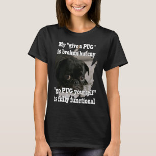 go PUG yourself is fully functional Fun Idea T-Shirt