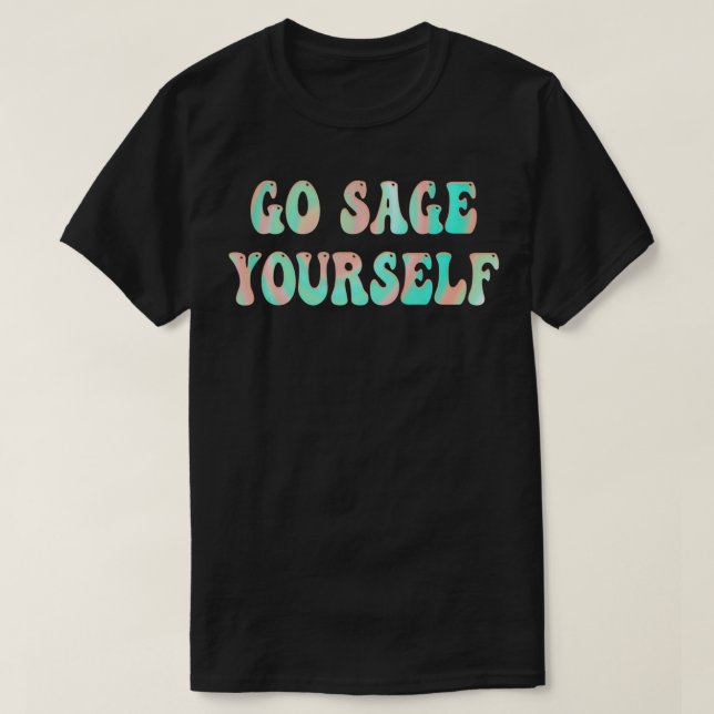 Go Sage Yourself  New Age Meditation Yogi Yoga Spi T-Shirt (Design Front)