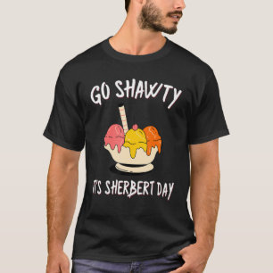 Go Shawty It's Sherbert Day Birthday Ice Cream P T-Shirt