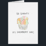 "Go Shawty It's Sherbert Day" Funny Birthday Card<br><div class="desc">This is a print of a hand painted watercolor,  referencing lyrics from a song by musical artist 50 Cent. It's a funny (and punny) birthday card that is great for anyone!</div>