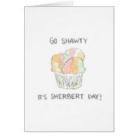 "Go Shawty It's Sherbert Day" Funny Birthday Card