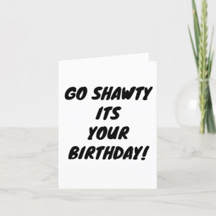 Go shawty it's your birthday holiday card