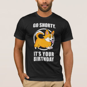Go Shorty It S Your Birthday Corgi Dog T-Shirt