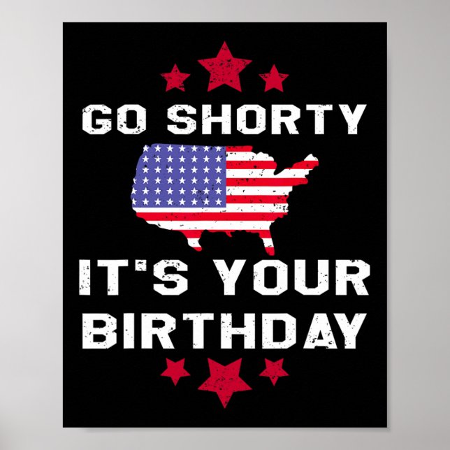 Go Shorty Its Your Birthday - 4th Of July Independ Poster (Front)