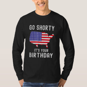 Go Shorty Its Your Birthday 4th Of July Independe T-Shirt