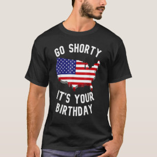 Go Shorty It's Your Birthday 4th Of July T-Shirt