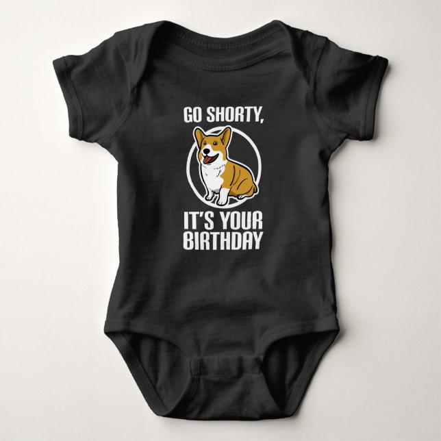 Go Shorty It's Your Birthday Funny Corgi Puppy Baby Bodysuit (Front)