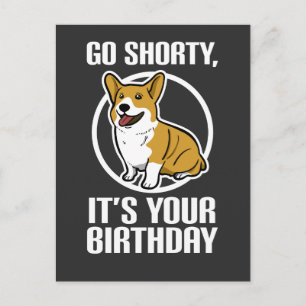 Go Shorty It's Your Birthday Funny Corgi Puppy Postcard