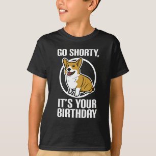 Go Shorty It's Your Birthday Funny Corgi Puppy T-Shirt