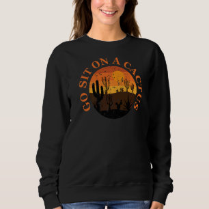 Go Sit On A Cactus Plant Pots Cute Plant Gardenin Sweatshirt