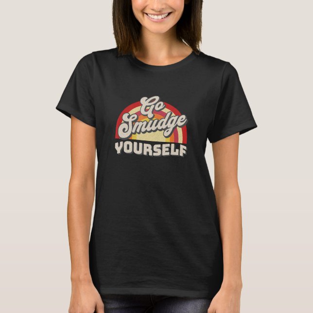 Go Smudge Yourself T-Shirt (Front)