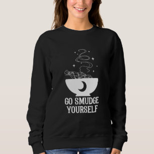 Go Smudge Yourself Witchcraft Wiccan Pagan Tarot D Sweatshirt